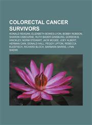 Colorectal cancer survivors Ronald Reagan, Elizabeth Bowes-Lyon, Bobby Robson, Sharon Osbourne, Ruth Bader Ginsburg, Gordon B. Hinckley,1155662210,9781155662213