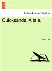 Quicksands. A tale.,1241479798,9781241479794