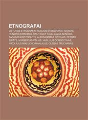 Etnografai Lietuvos etnografai, Rusijos etnografai, Adomas Honoris Kirkoras, Knut Olof Falk, Ignas Končius, Antanas Krištopaitis,1232990124,9781232990123