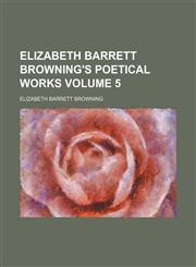 Elizabeth Barrett Browning's poetical works Volume 5,1152648322,9781152648326