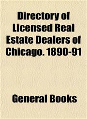 Directory of Licensed Real Estate Dealers of Chicago. 1890-91,1153341050,9781153341059
