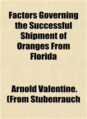 Factors Governing the Successful Shipment of Oranges From Florida,1153344890,9781153344890
