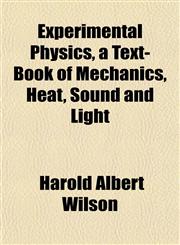 Experimental Physics, a Text-Book of Mechanics, Heat, Sound and Light,115282614X,9781152826144