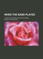 When the band played; a book for readers and entertainers,1151411329,9781151411327