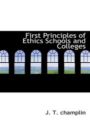 First Principles of Ethics Schools and Colleges,1110848803,9781110848805