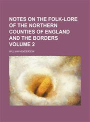 Notes on the Folk-Lore of the Northern Counties of England and the Borders Volume 2,1150956194,9781150956195