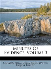 Minutes Of Evidence, Volume 3,1247771458,9781247771458
