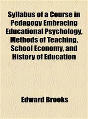 Syllabus of a Course in Pedagogy Embracing Educational Psychology, Methods of Teaching, School Economy, and History of Education,115455855X,9781154558555
