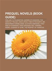 Prequel novels (Book Guide) Prelude to Foundation, Garden of Shadows, The Dark Elf Trilogy, Once Upon a Time in the North,1155487478,9781155487472