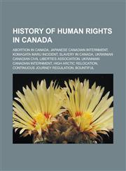 History of Human Rights in Canada Abortion in Canada, Japanese Canadian Internment, Komagata Maru Incident, Slavery in Canada,1233143433,9781233143436