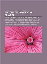Arizona Diamondbacks players Russell Branyan, Curt Schilling, Randy Johnson, Shawn Green, Scott Schoeneweis, Byung-Hyun Kim, Josh Whitesell,1157398332,9781157398332