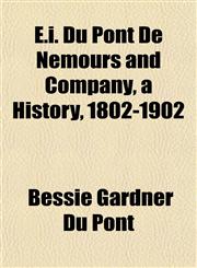E.i. Du Pont De Nemours and Company, a History, 1802-1902,1154691462,9781154691467