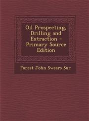 Oil Prospecting, Drilling and Extraction - Primary Source Edition,1295604736,9781295604739