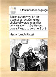 British synonymy; or, an attempt at regulating the choice of words in familiar conversation. ... By Hester Lynch Piozzi. ...  Volume 2 of 2,1140920634,9781140920632
