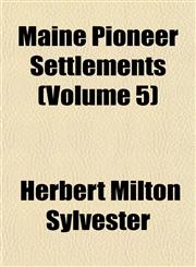 Maine Pioneer Settlements (Volume 5),1152399136,9781152399136