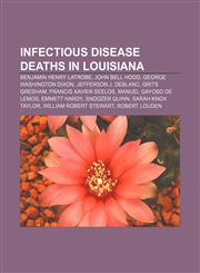 Infectious disease deaths in Louisiana Benjamin Henry Latrobe, John Bell Hood, George Washington Dixon, Jefferson J. DeBlanc, Grits Gresham,115567152X,9781155671529