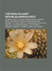 Yhdysvaltalaiset republikaanipoliitikot George W. Bush, Jim Ryun, Ronald Reagan, Richard Nixon, John McCain, Arnold Schwarzenegger,1232102903,9781232102908