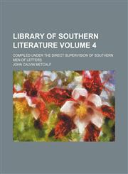 Library of Southern literature Volume 4; compiled under the direct supervision of Southern men of letters,1231178795,9781231178799