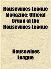 Housewives League Magazine; Official Organ of the Housewives League,1152836501,9781152836501