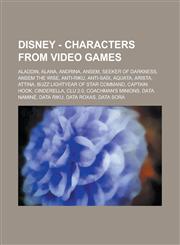 Disney - Characters from Video Games Aladdin, Alana, Andrina, Ansem, Seeker of Darkness, Ansem the Wise, Anti-Riku, Anti-Saïx, Aquata, Arista, Attina, Buzz Lightyear of Star Command, Captain Hook, Cinderella, Clu 2.0, Coachman's minions, Data Naminé,1234753855,9781234753856