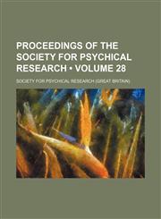 Proceedings of the Society for Psychical Research (Volume 28),1154243176,9781154243178