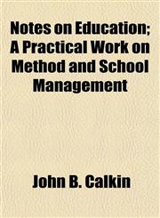Notes on Education; A Practical Work on Method and School Management,1154981045,9781154981049
