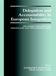 Delegation and Accountability in European Integration The Nordic Parliamentary Democracies and the European Union,0714650668,9780714650661