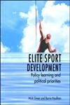 Elite Sport Development Policy Learning and Political Priorities,0415331838,9780415331838