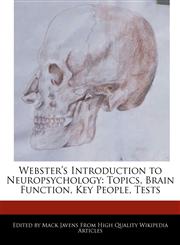 Webster's Introduction to Neuropsychology Topics, Brain Function, Key People, Tests,1241723427,9781241723422