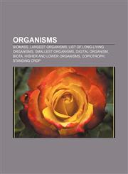Organisms Biomass, Largest organisms, List of long-living organisms, Smallest organisms, Digital organism, Biota, Higher and lower organisms,1156554896,9781156554890