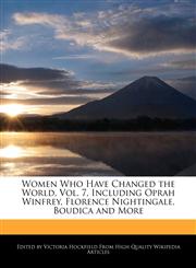 Women Who Have Changed the World, Vol. 7, Including Oprah Winfrey, Florence Nightingale, Boudica and More,1241593531,9781241593537