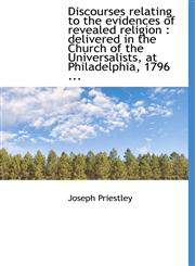 Discourses relating to the evidences of revealed religion delivered in the Church of the Universal,1116667762,9781116667769