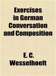 Exercises in German Conversation and Composition,1152453165,9781152453166