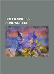 Greek Singer-Songwriters Alexi Murdoch, Dionysis Savvopoulos, Elena Paparizou, Giannis Poulopoulos, Grigoris Bithikotsis, Katrin the Thrill, Ko,1230799621,9781230799629
