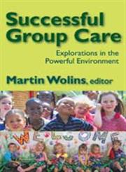 Successful Group Care Explorations in the Powerful Environment,0202362582,9780202362588