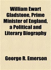 William Ewart Gladstone, Prime Minister of England, a Political and Literary Biography,1152215094,9781152215092