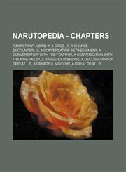 Narutopedia - Chapters Know Pain, a Bird in a Cage...!!, a Chance Encounter...!!, a Conversation Between Men!!, a Conversation with the Fou,1234730235,9781234730239