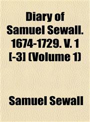 Diary of Samuel Sewall. 1674-1729. V. 1 [-3] (Volume 1),115275470X,9781152754706
