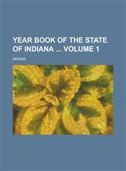 Year Book of the State of Indiana Volume 1,1234206811,9781234206819