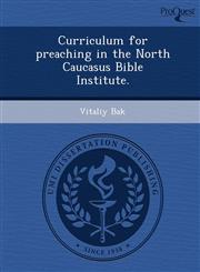 Curriculum for preaching in the North Caucasus Bible Institute.,1249897297,9781249897293