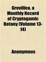 Grevillea. a Monthly Record of Cryptogamic Botany (Volume 13-14),1152275968,9781152275966