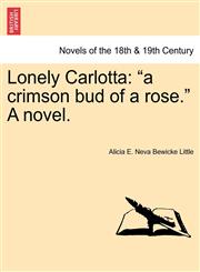 Lonely Carlotta "A Crimson Bud of a Rose." a Novel.,1241399980,9781241399986