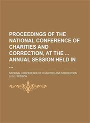 Proceedings of the National Conference of Charities and Correction, at the Annual Session Held In (Volume 23),1150780754,9781150780752