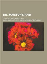 Dr. Jameson's Raid; Its Causes and Consequences,1230260889,9781230260884