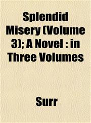 Splendid Misery (Volume 3); A Novel in Three Volumes,1153163934,9781153163934
