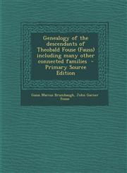 Genealogy of the Descendants of Theobald Fouse (Fauss) Including Many Other Connected Families - Primary Source Edition,1289887845,9781289887841
