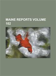 Maine reports Volume 102,1236823575,9781236823571