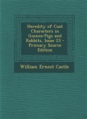 Heredity of Coat Characters in Guinea-Pigs and Rabbits, Issue 23 - Primary Source Edition,1287774814,9781287774815