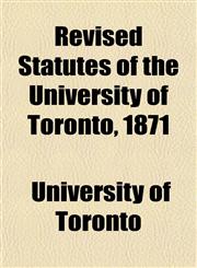 Revised Statutes of the University of Toronto, 1871,1151426237,9781151426239