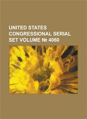 United States Congressional Serial Set Volume 4060,1234062208,9781234062200